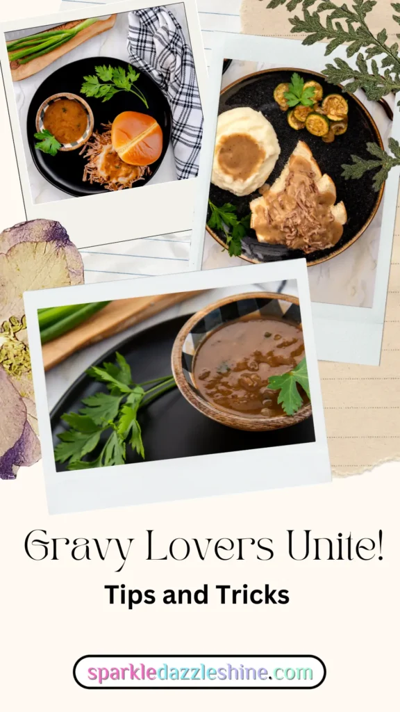 A pinterest pin for our culinary Tip, Gravy, Gravy and More Gravy, showing a plate with mashed potatoes and gravy, open faced sandwich with gravy.